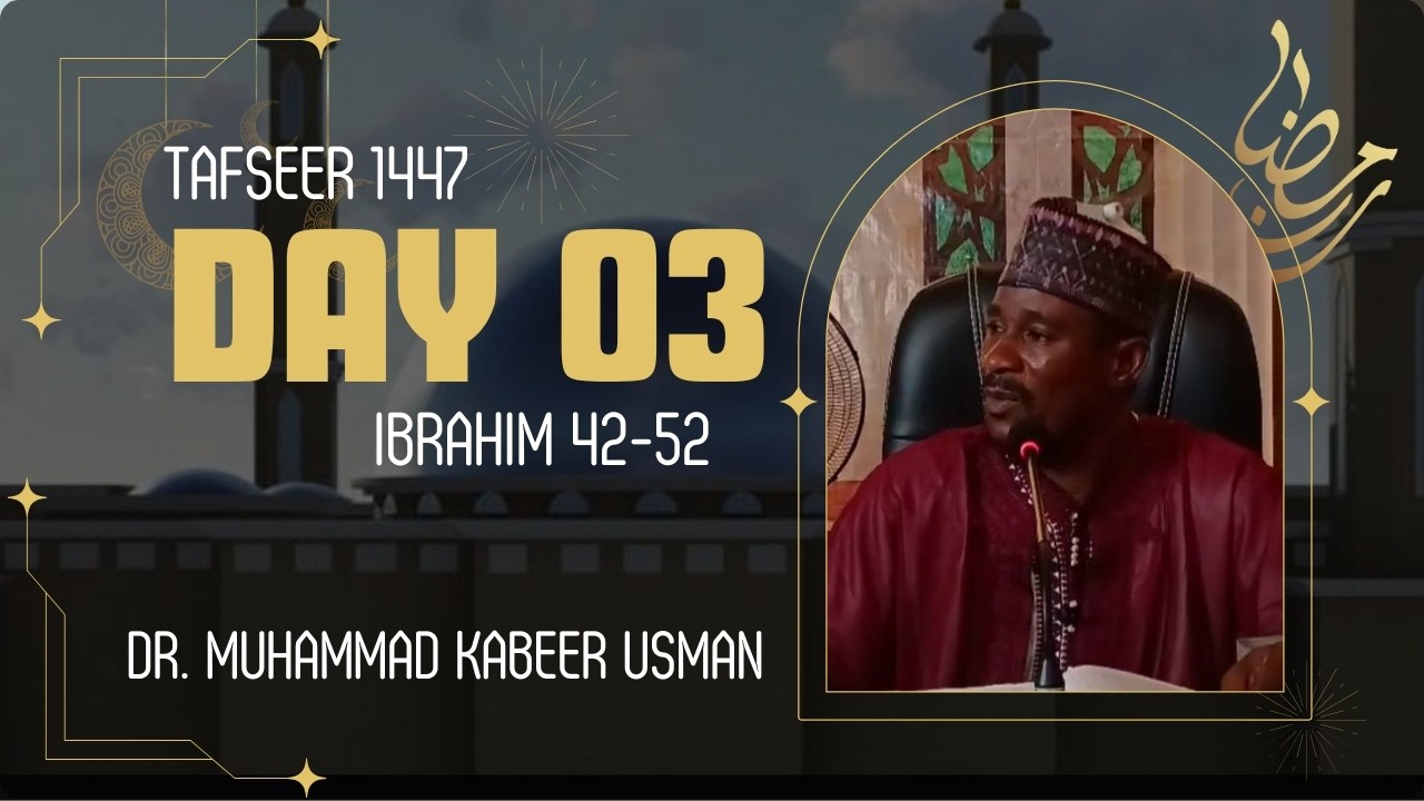 Day 3 Ramadan Tafseer 1447 | Suratul Ibrahim Verses 42 - 52 | Dr Muhammad Kabeer Usman Birnin Magaji
