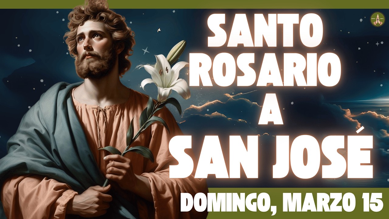 Rosario COMPLETO y Poderoso a SAN JOSÉ (Domingo, Marzo 15)