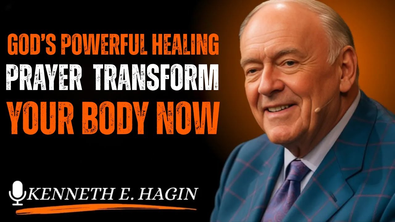 GOD’S POWERFUL HEALING PRAYER – TRANSFORM YOUR BODY NOW|| kennethehagin motivational speech