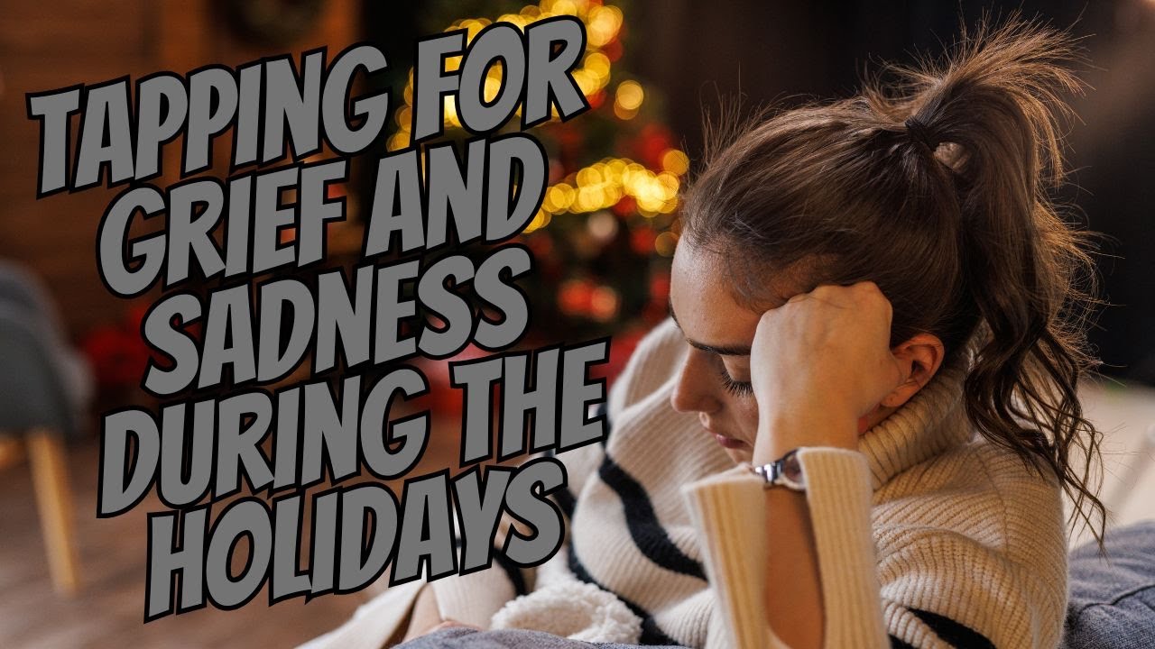 Letting Go of Grief sadness during the holidays