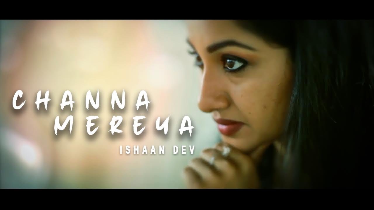 Channa Mereya |  Ishaan Dev