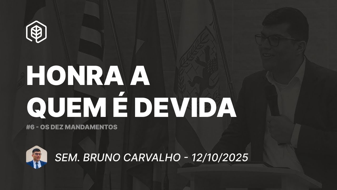 6. Honra a quem é devida  (Ex 20:12) - Sem. Bruno Carvalho | 12/10/2025