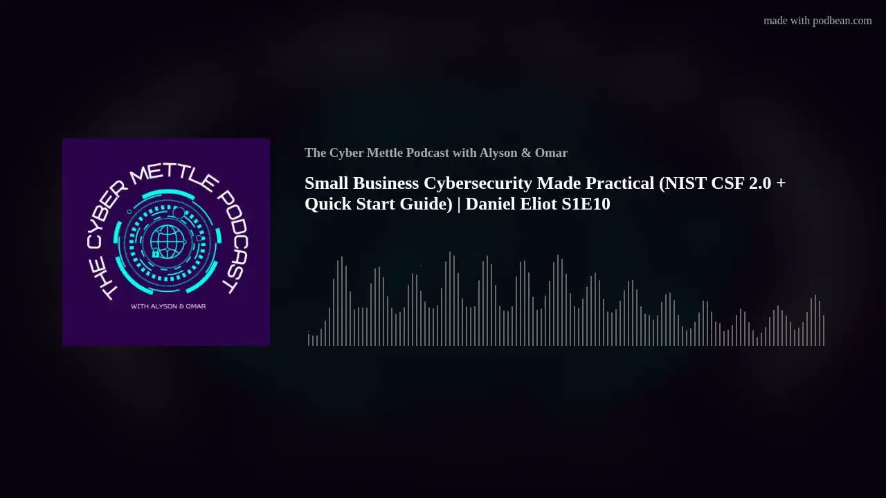 Small Business Cybersecurity Made Practical (NIST CSF 2.0 + Quick Start Guide) | Daniel Eliot S1E10