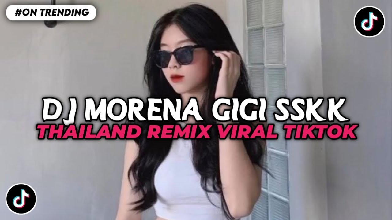 DJ MORENA GIGI SSKK THAILAND REMIX VIRAL TIKTOK TERBARU 2025