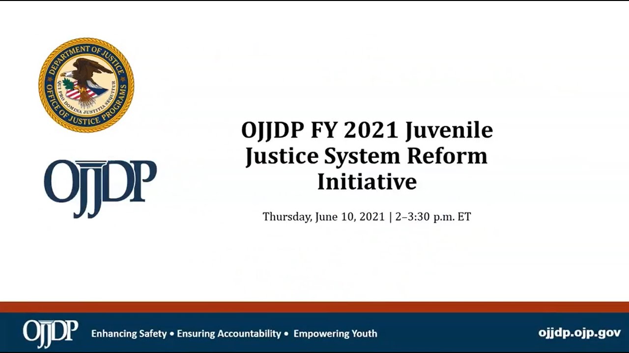 OJJDP FY 2021 Juvenile Justice System Reform Initiative Solicitation Webinar