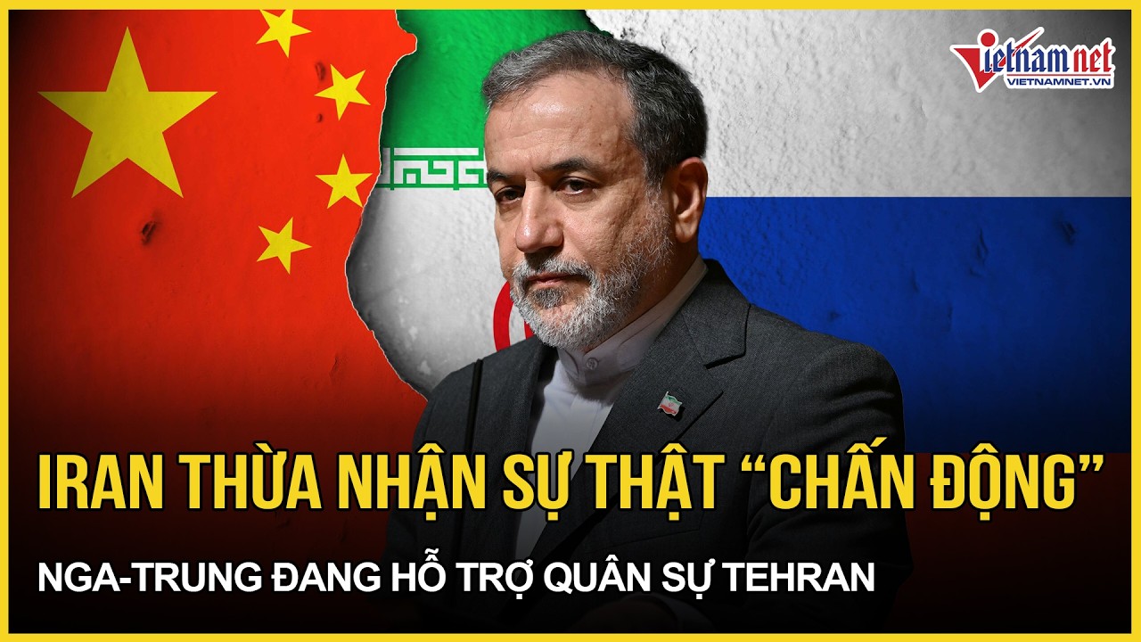 Lần đầu tiên: Iran thừa nhận sự thật “chấn động”, Nga - Trung Quốc đang hỗ trợ quân sự Tehran