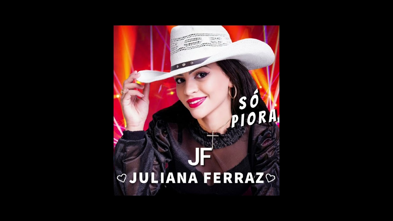 Juliana Ferraz - S&oacute; Piora