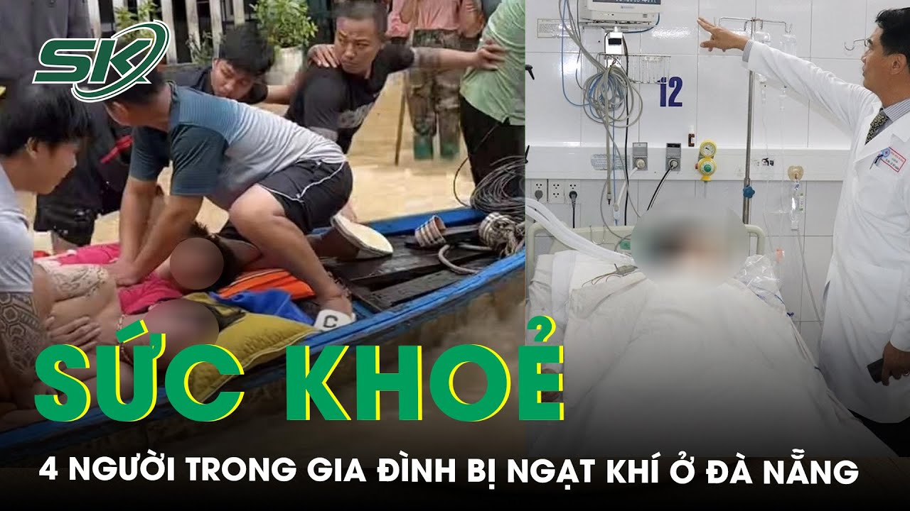 Sức khỏe 4 người trong gia đình bị ngạt khí ở Đà Nẵng hiện ra sao? | SKĐS