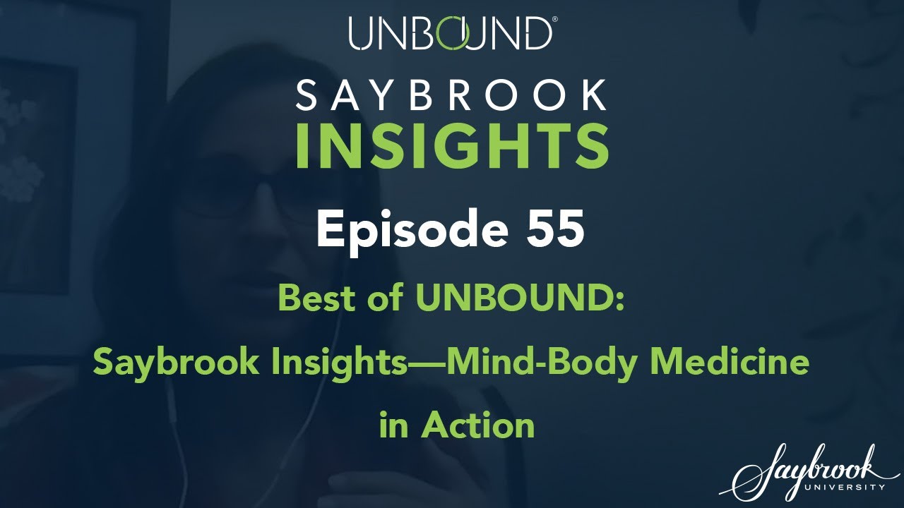 Best of UNBOUND: Saybrook Insights—Mind-Body Medicine in Action