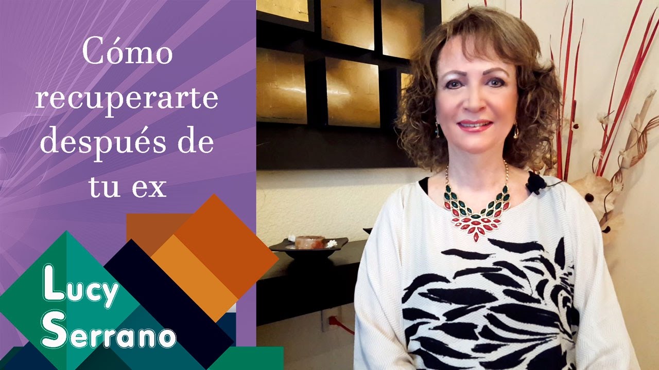 Cómo recuperarte despues de tu ex - Lucy Serrano