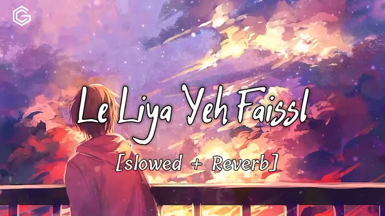 Le liya ye faisla slowed + rivarb couple goal ||Bollywood lodi