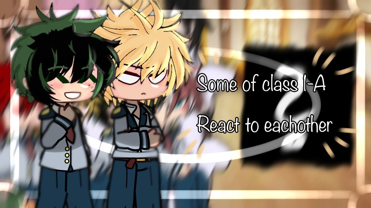 Some of Class 1-A react to eachother || Mha x gachaclub || no ships🛳️ || read desk!