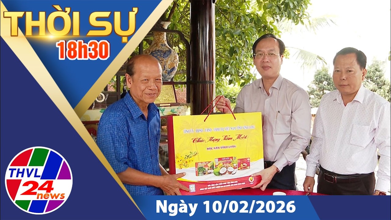 Thời sự 18h30 (10/02/2026)