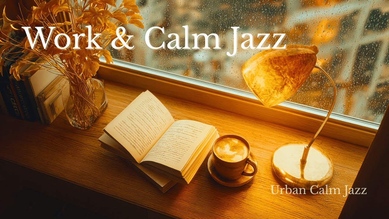 Work & Calm Jazz – Smooth Jazz for Focus & Productivity