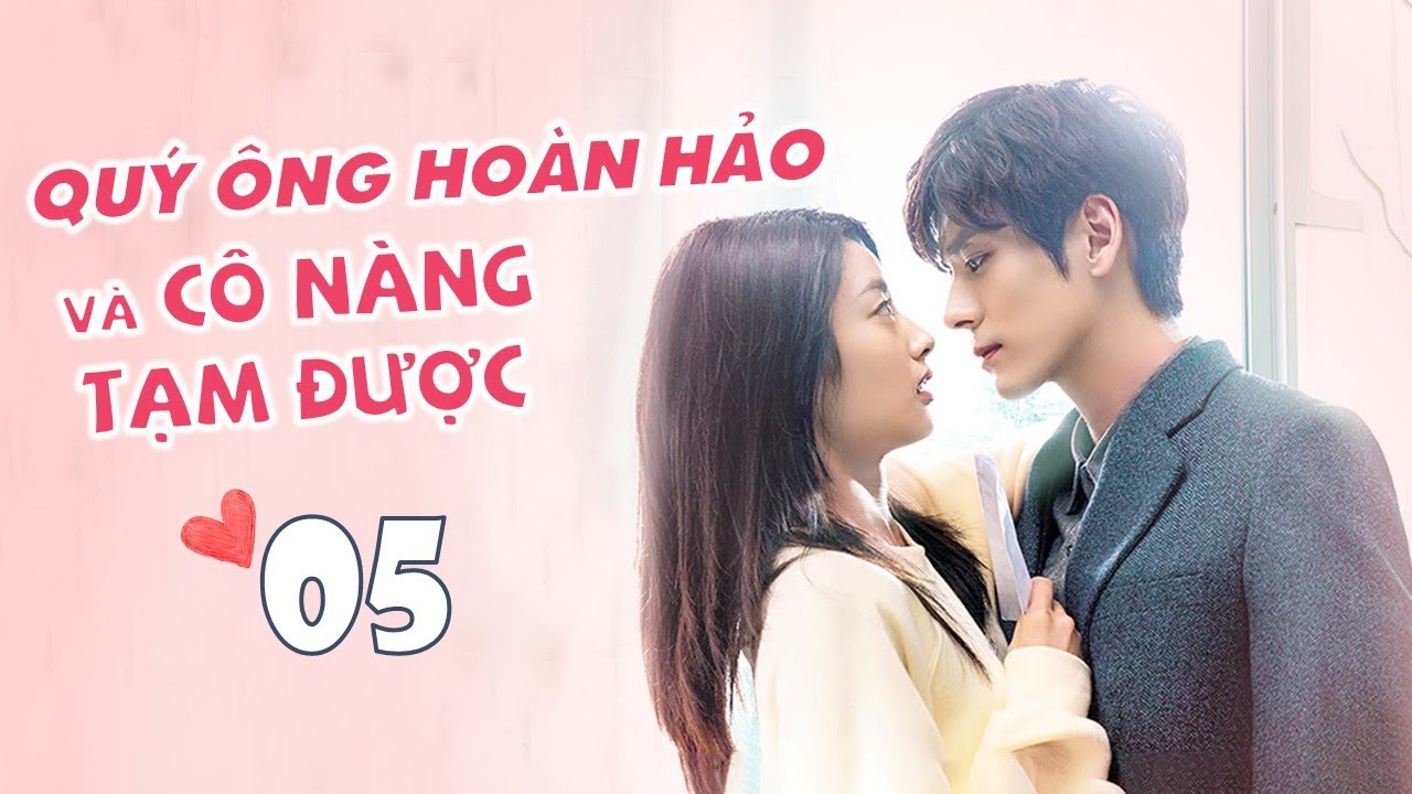 Quý Ông Hoàn Hảo Và Cô Nàng Tạm Được Tập 5 |Phim Ngôn Tình Ngọt Ngào| Ngụy Triết Minh, Từ Nhược Hàm