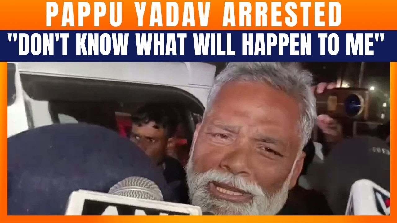 Purnea MP Pappu Yadav Arrested Over 1995 Case, Reacts to Police Custody