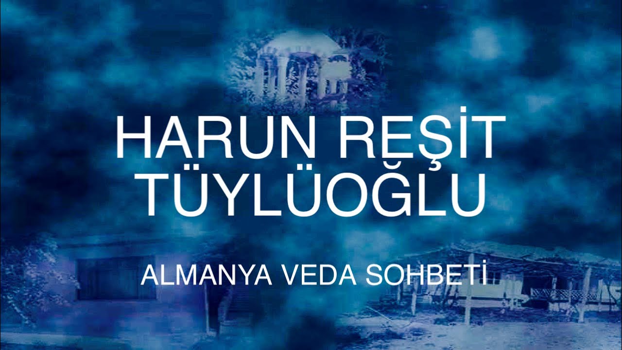 harun reşit tüylüoğlu  almanya veda sohbeti
