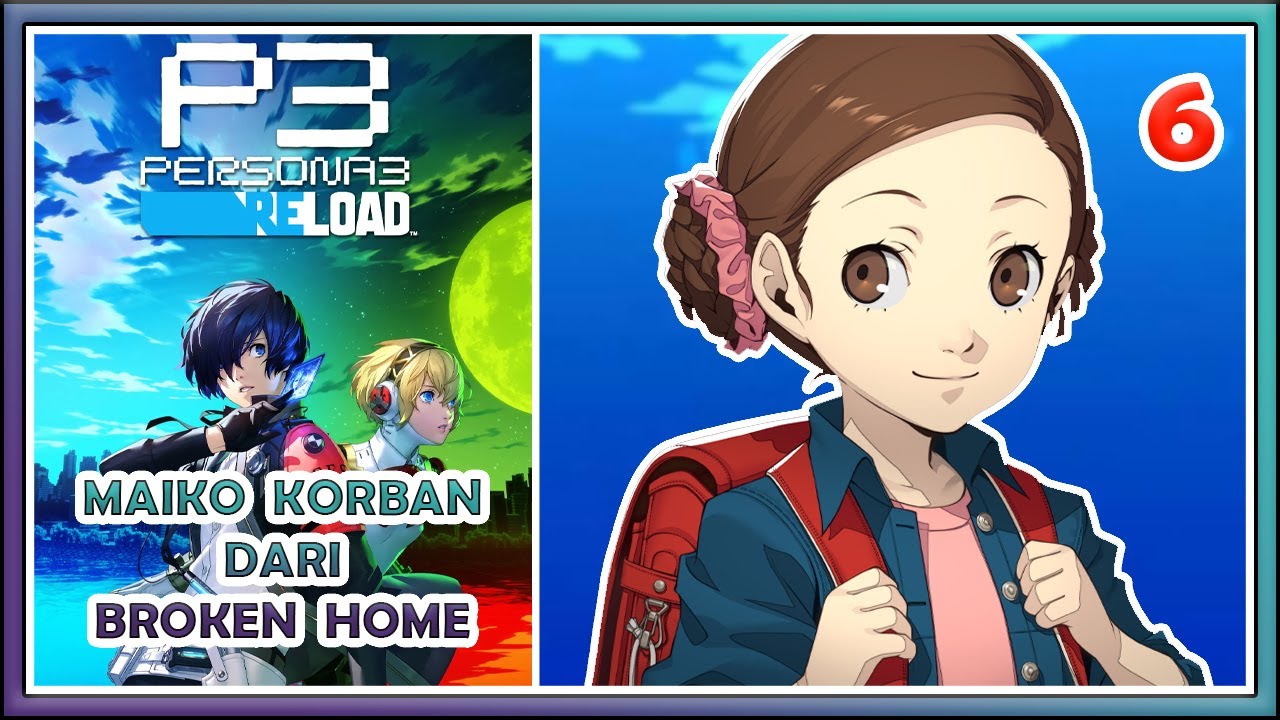 Persona 3 Reload Indonesia Part 6 : Maiko Korban Dari Broken Home