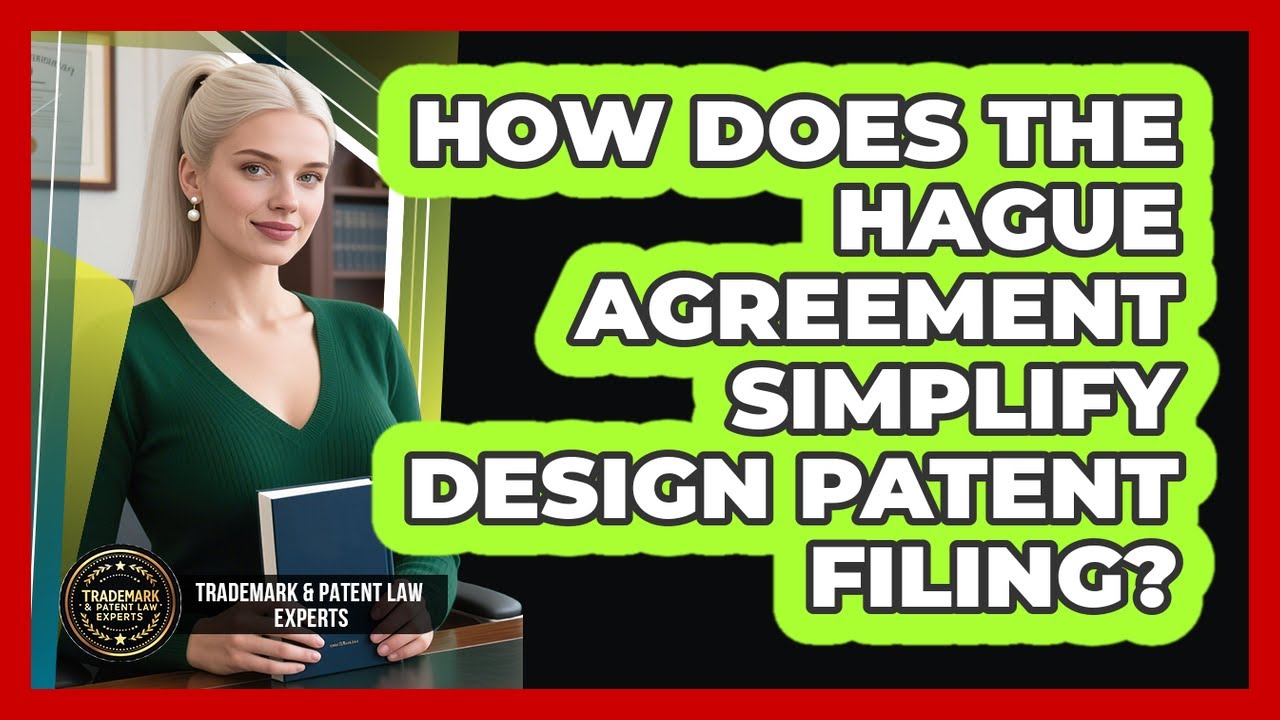 How Does The Hague Agreement Simplify Design Patent Filing? - Trademark and Patent Law Experts