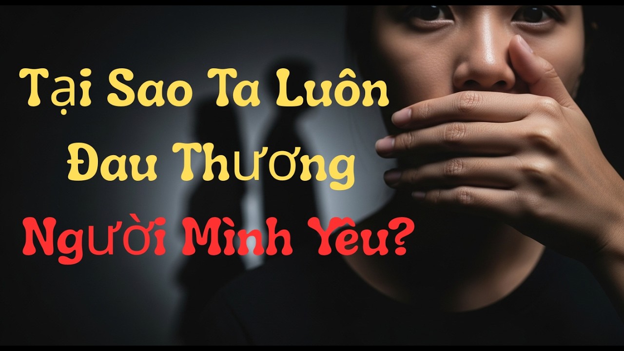 Vết Thương Không Chảy Máu: Tại Sao Ta Luôn Làm Tổn Thương Người Thương Nhất?