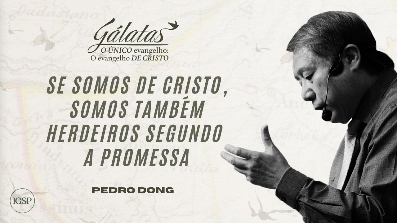 Se somos de Cristo, somos também herdeiros segundo a promessa - Pedro Dong
