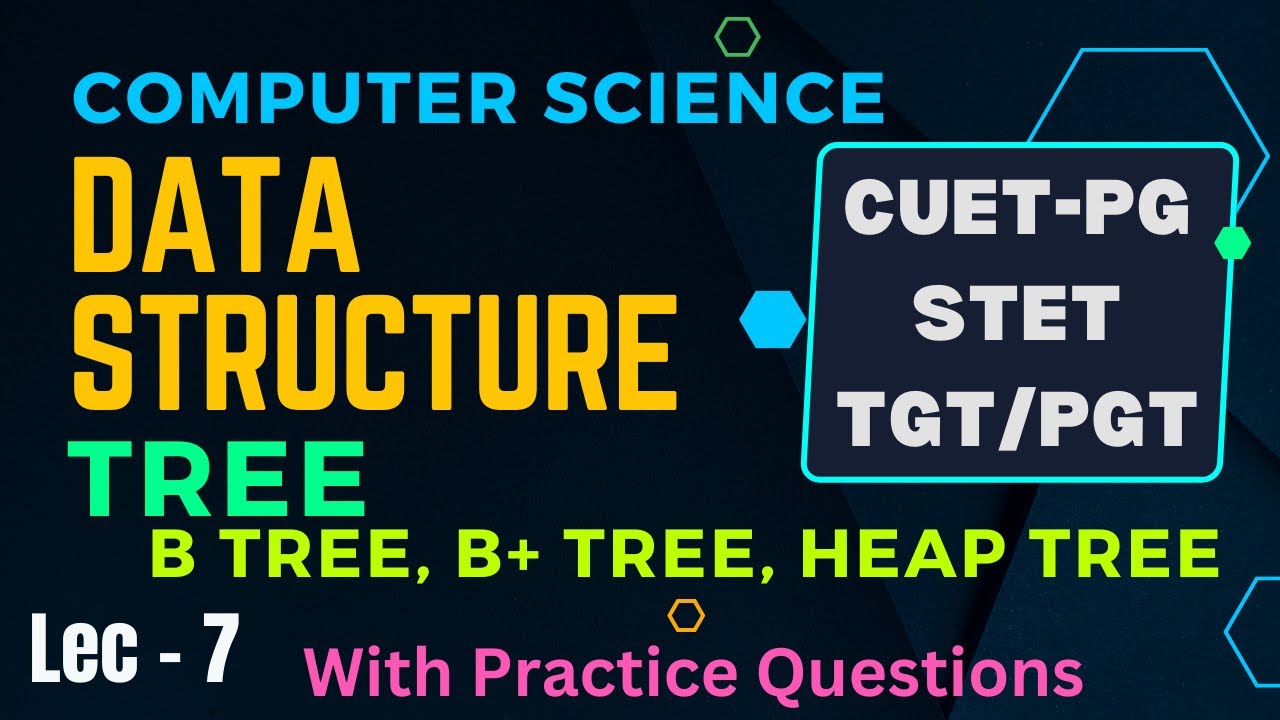Data Strucure Lec-7 | TREE | B Tree, B+ Tree, Heap Tree | CUET-PG | BPSC TRE / STET /TGT/PGT CS&T
