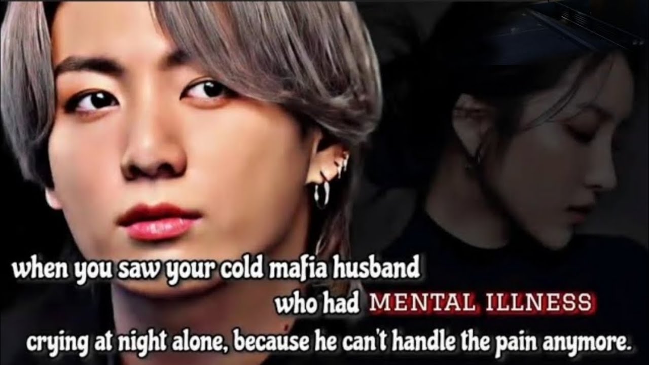 When you saw your cold mafia husband who had mental illness crying at night alone because -