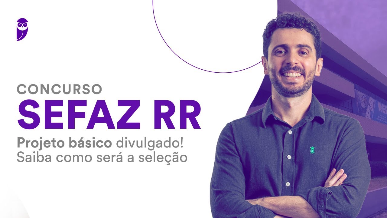 Concurso SEFAZ RR: Projeto básico divulgado! Saiba como será a seleção!