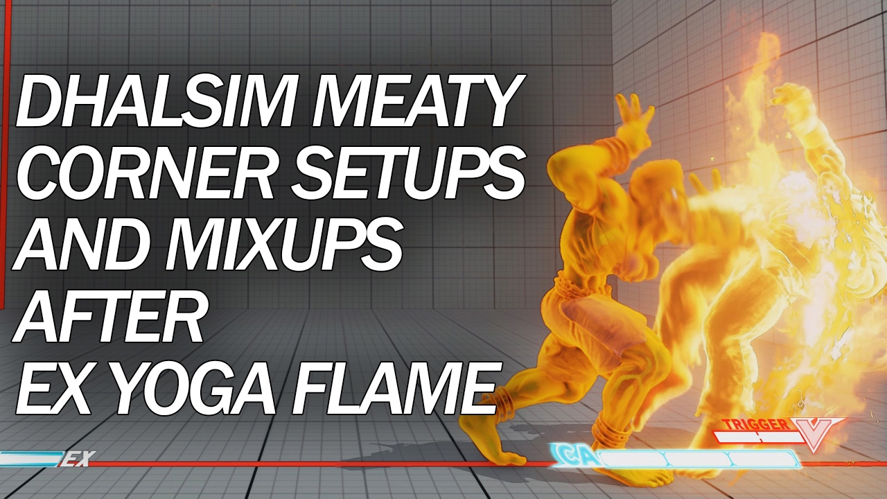[SFV] DHALSIM MEATY SETUPS/MIXUPS FROM EX YOGA FLAME