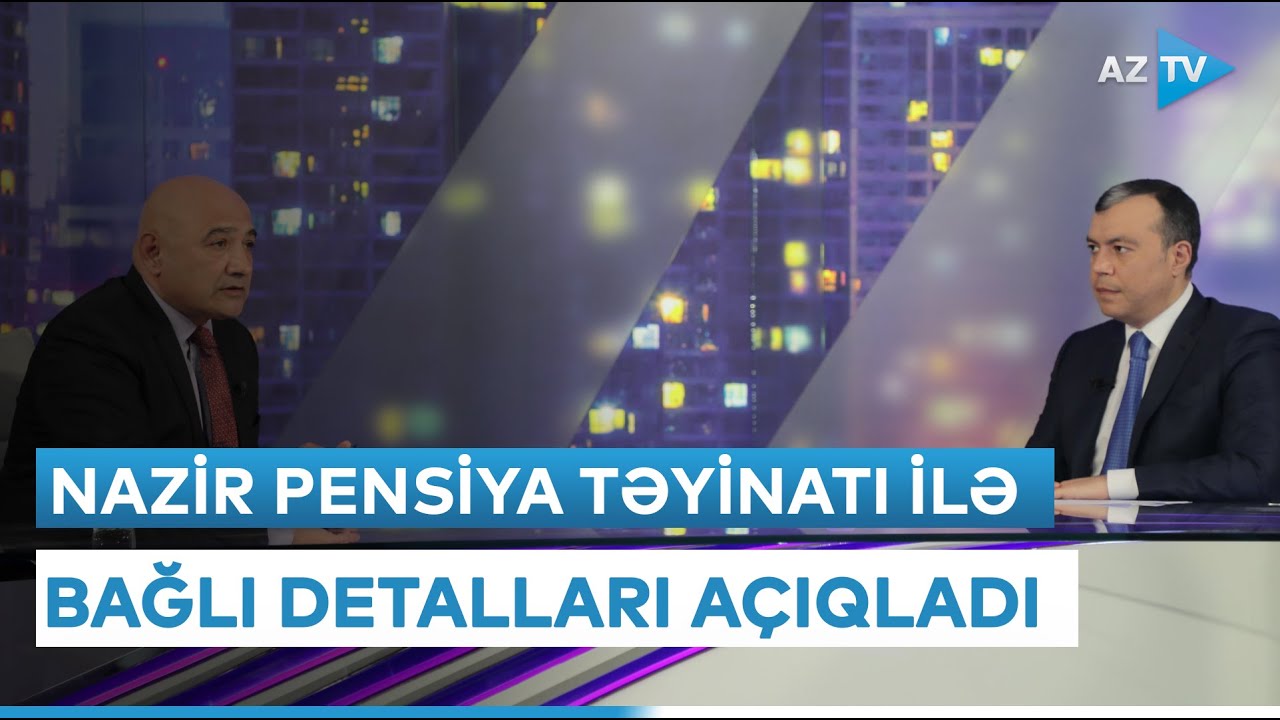 Pensiya və müavinətlər necə təyin olunur? - Nazir detalları AzTV-nin efirində açıqladı