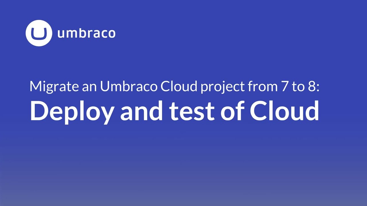 Migrate an Umbraco Cloud project from 7 to 8: Deploy and test of Cloud