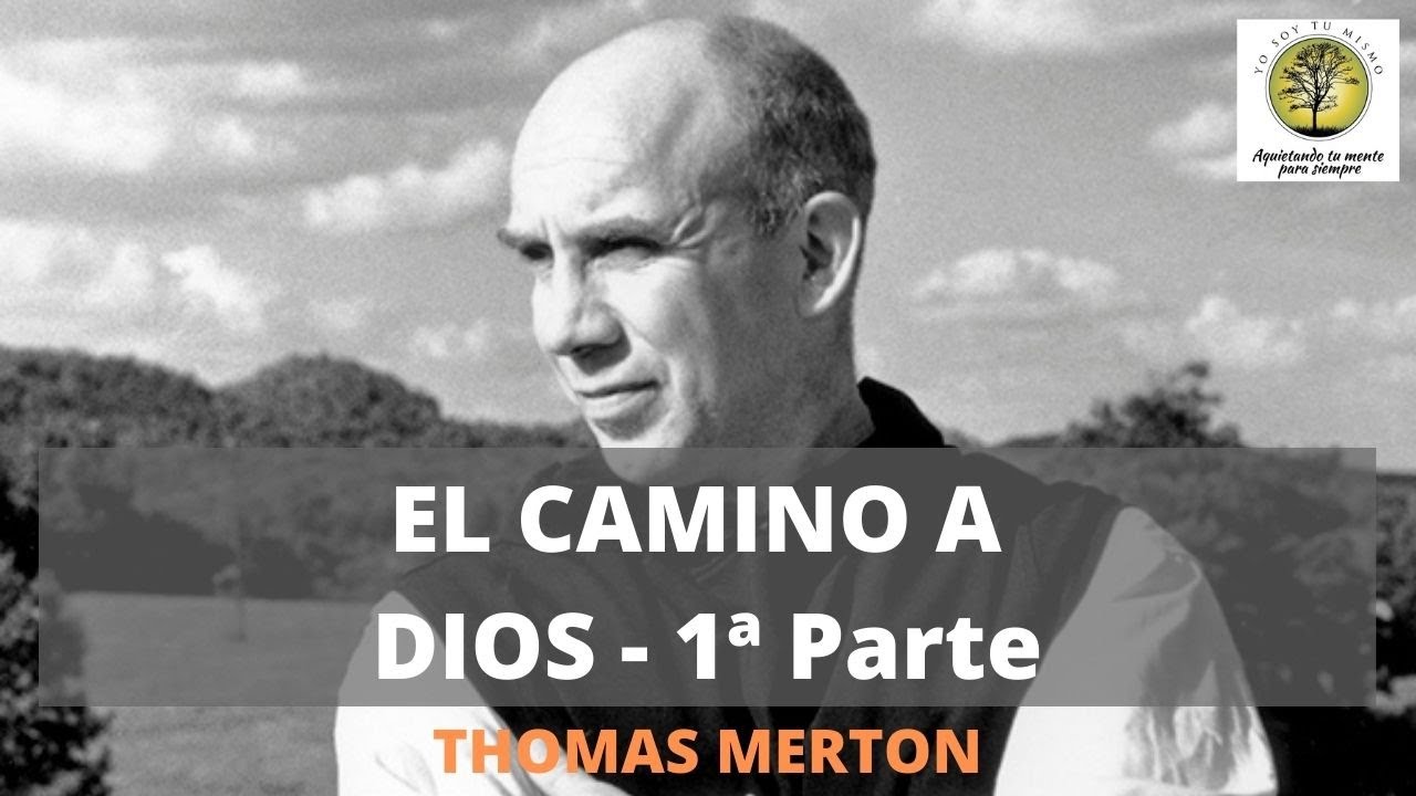 EL CAMINO A DIOS   Parte 1  ~ Thomas Merton
