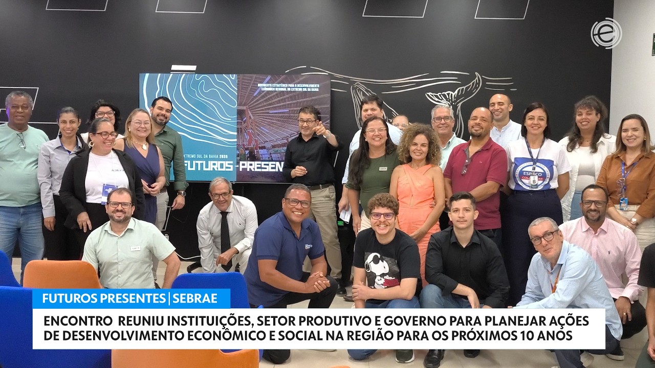 FUTUROS-PRESENTE | DESENVOLVIMENTO DO EXTREMO SUL BAHIA PARA OS PRÓXIMOS 10 ANOS