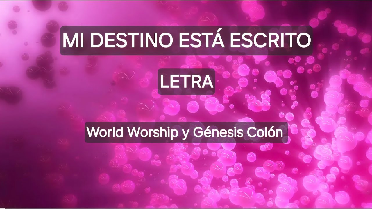 Mi destino esta escrito ( No Morir&eacute;)- LETRA/ World worship & G&eacute;nesis Col&oacute;n