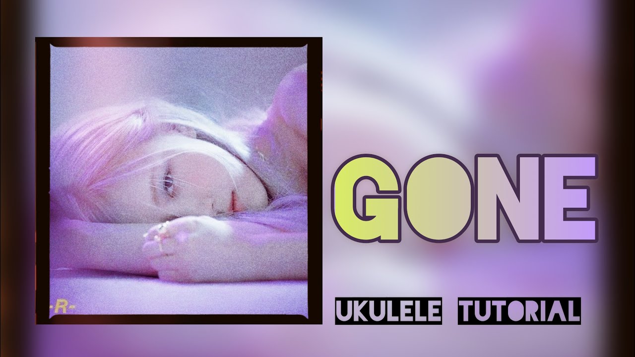【Ukulele Tutorial】Gone by Rosé Blackpink Ukulele Tutorial