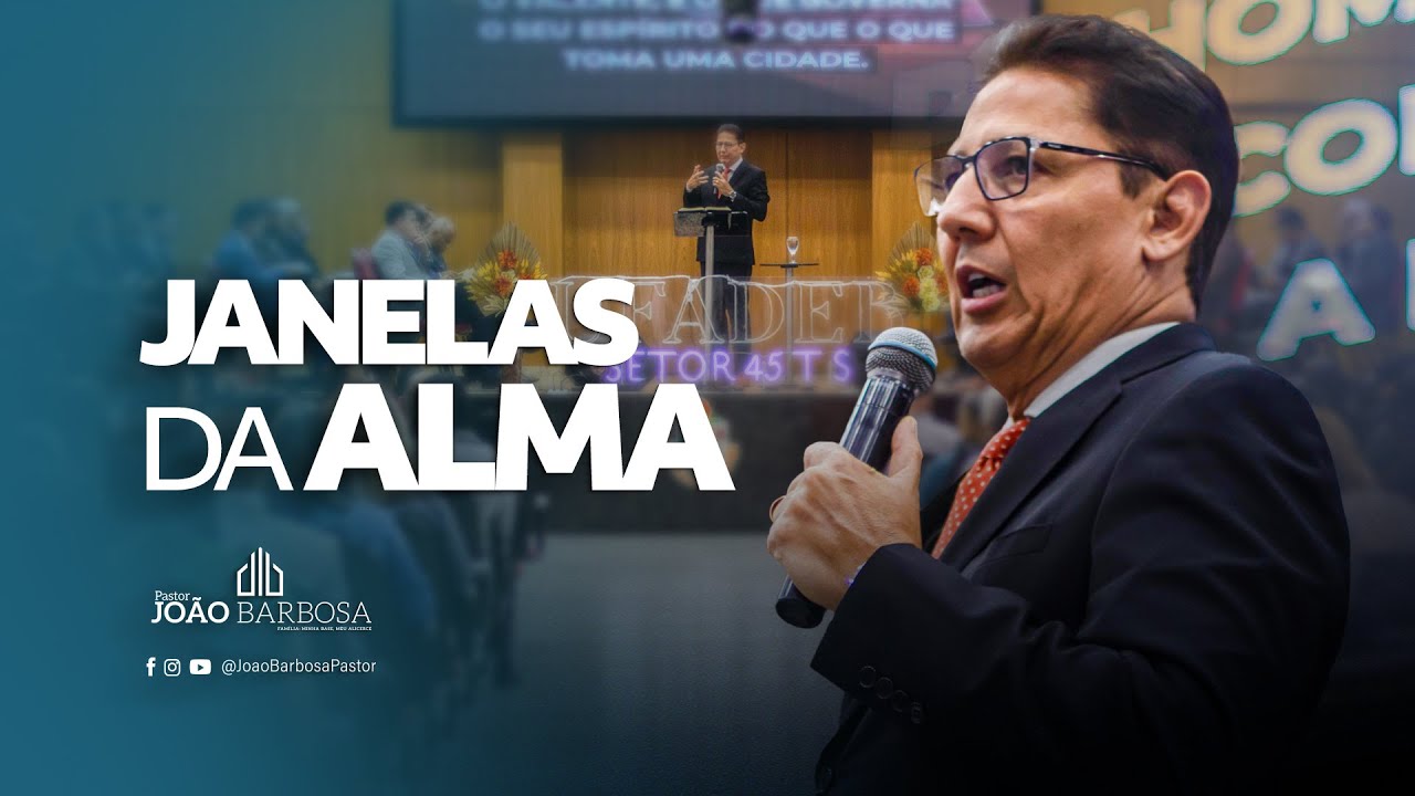 Prega&ccedil;&atilde;o: Janelas da Alma - Pr Jo&atilde;o Barbosa