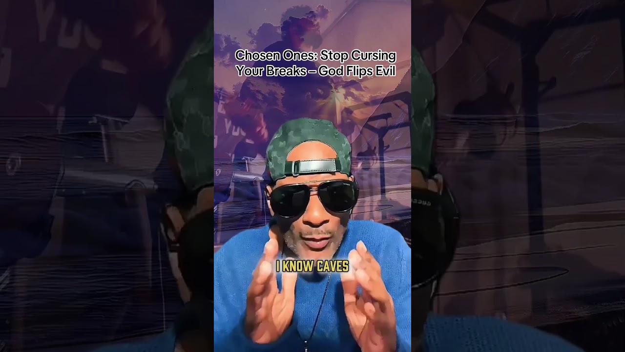 Chosen Ones: Stop Cursing Your Breaks – God Flips Evil 