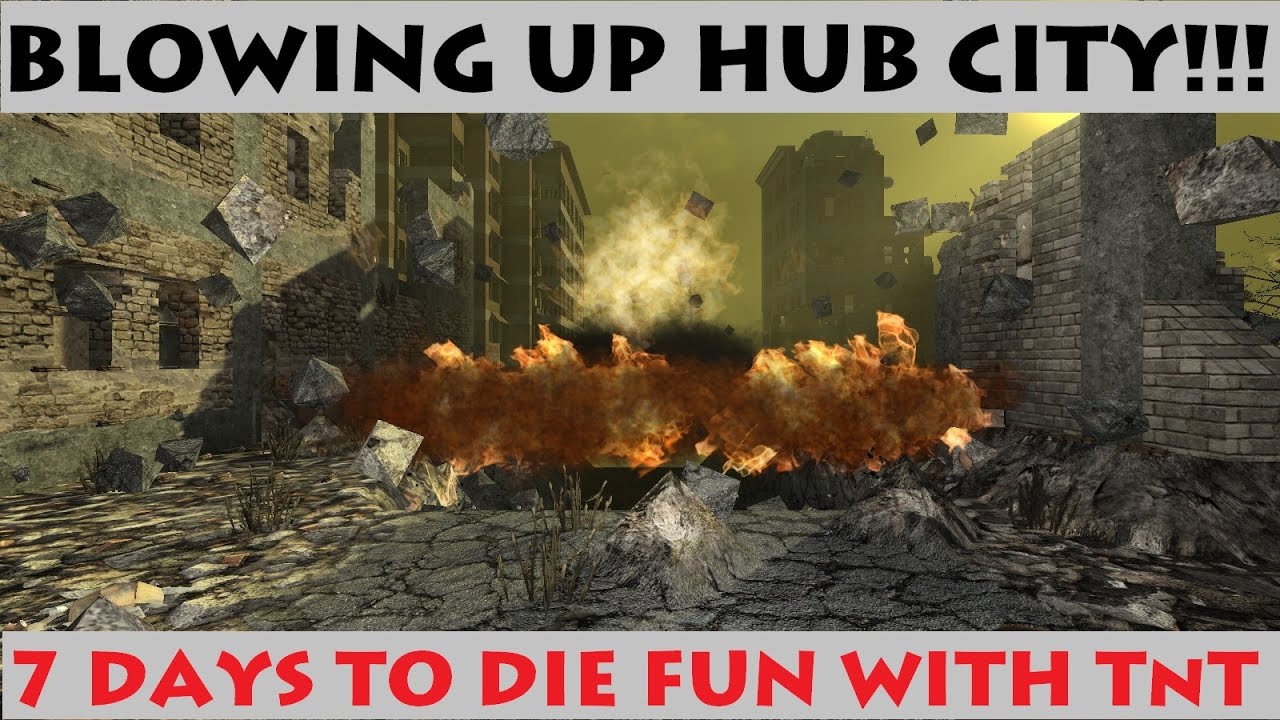 Blowing Up Hub City!! 7 Days To Die TnT ALL Of It! Gravestowne Massacre