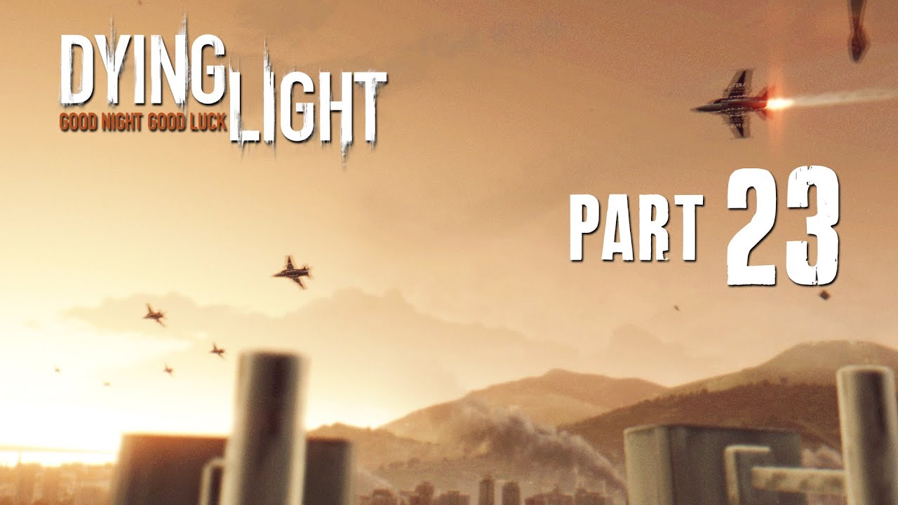 Dying Light Walkthrough Part 23 - HIGHEST POINT - (FULL GAME) 1080p PC PS4 Xbox One