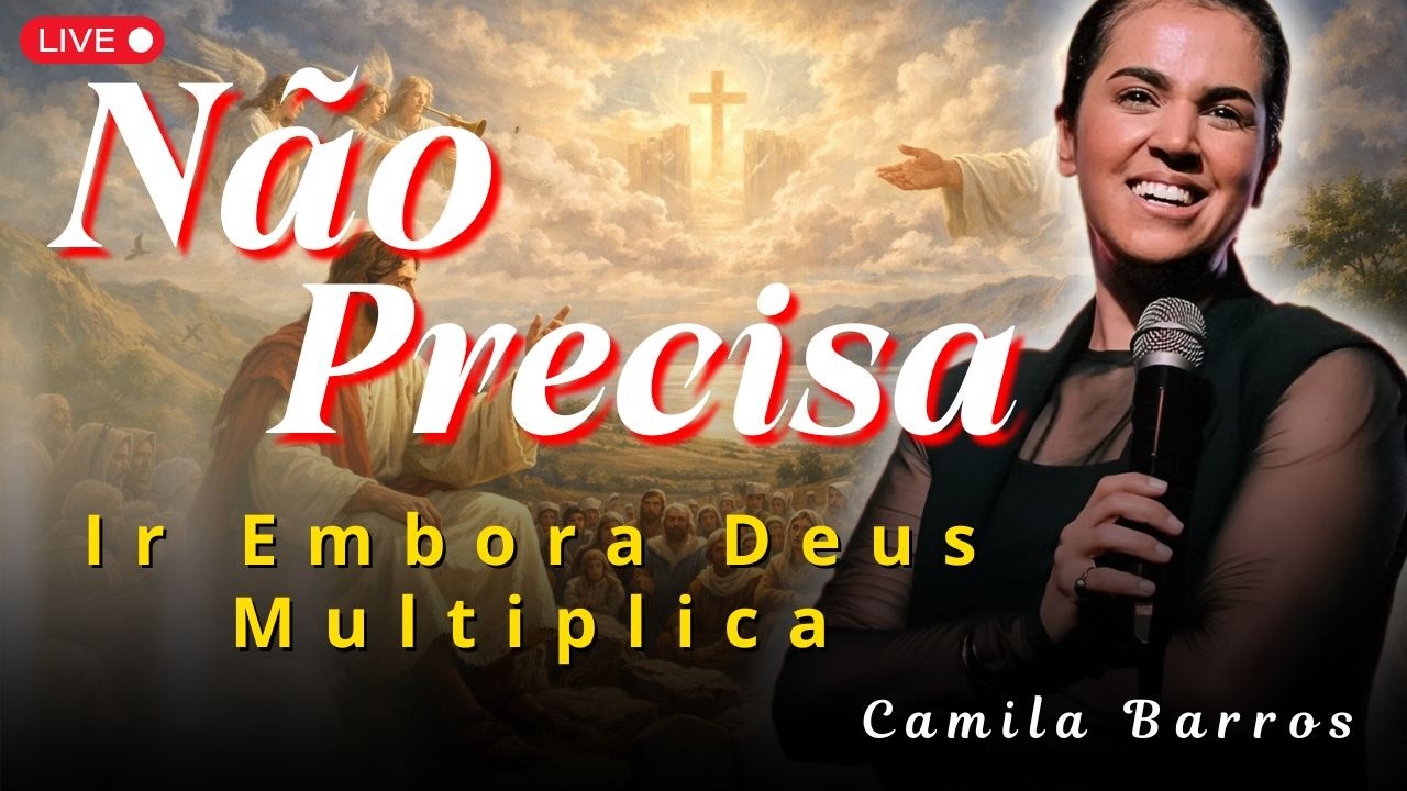 Não Precisa Ir Embora: Deus Multiplica Suas Possibilidades | Camila Barros