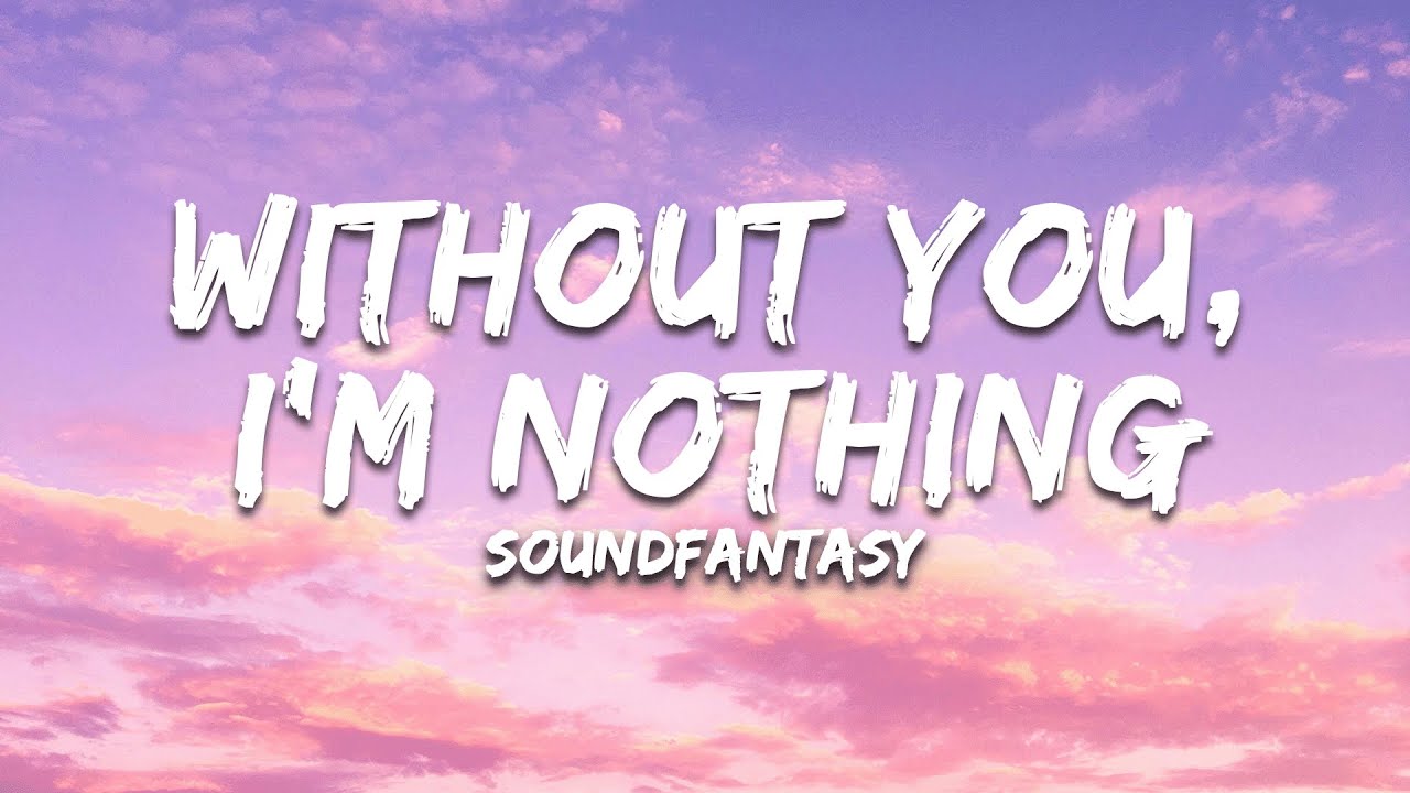 Without You, I'm Nothing by SoundFantasy