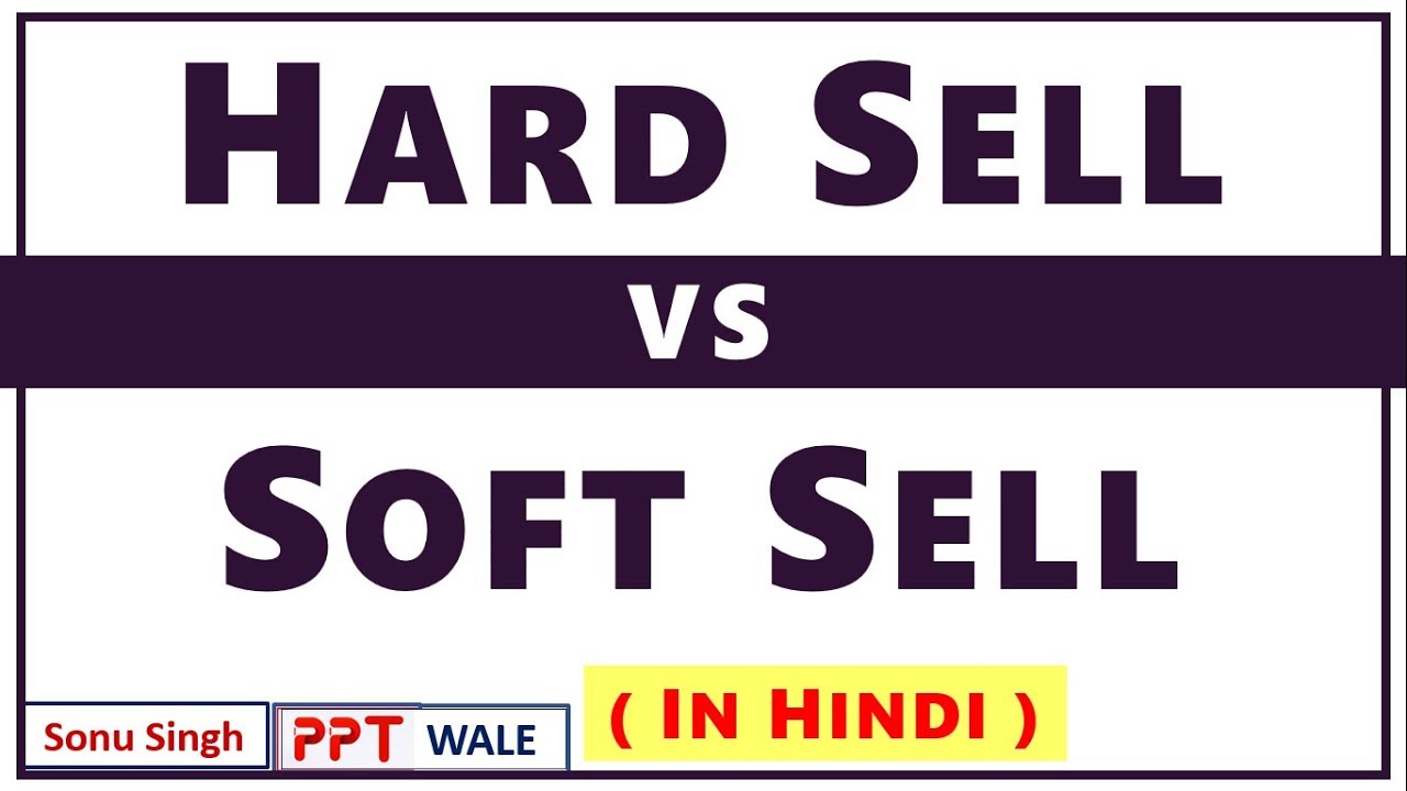#2 HARD SELL VS. SOFT SELL IN HINDI | Concept & Difference | Sales Management | BBA/MBA | ppt