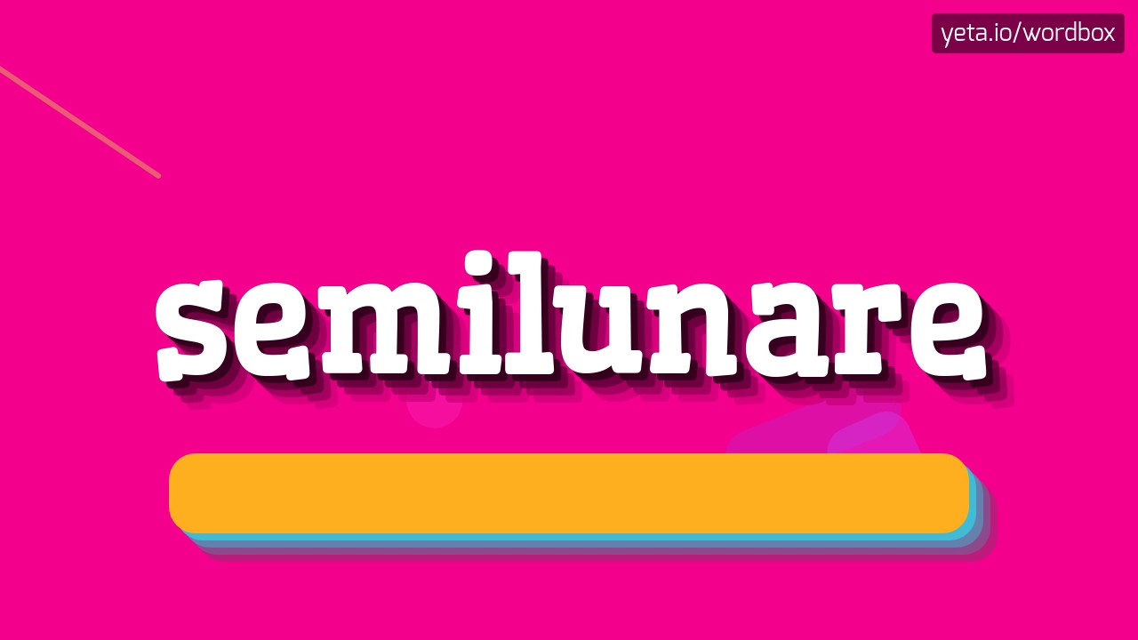 SEMILUNARE - HOW TO PRONOUNCE IT!?