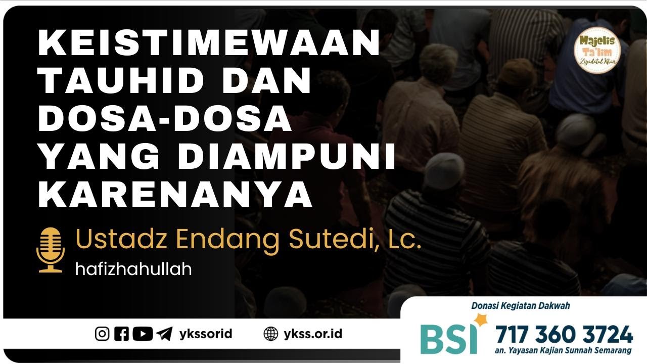 Keistimewaan Tauhid dan Dosa-Dosa yang Diampuni Karenanya (Bagian Ke-2) | Ustadz Endang Sutedi, Lc