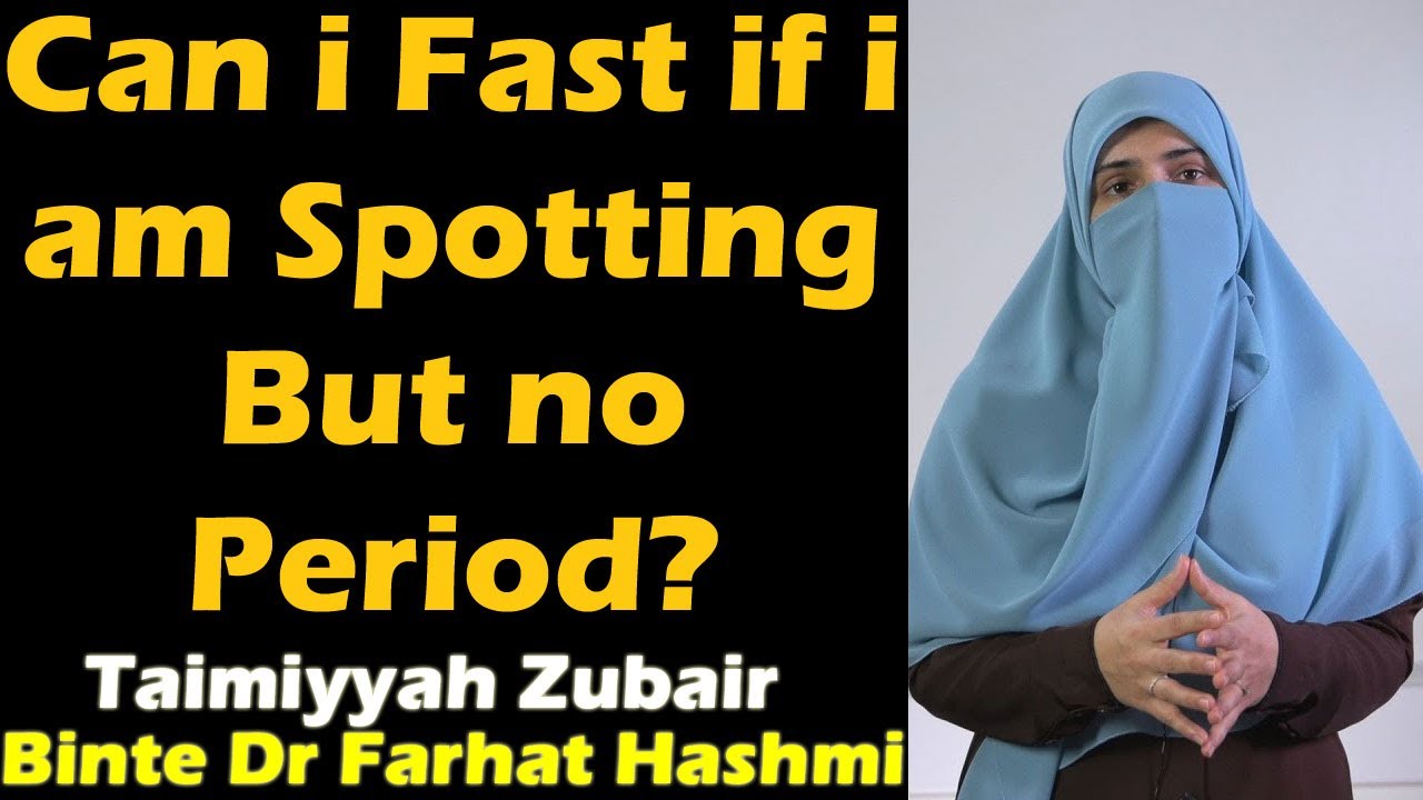 Can i Fast if i am Spotting But no Period?