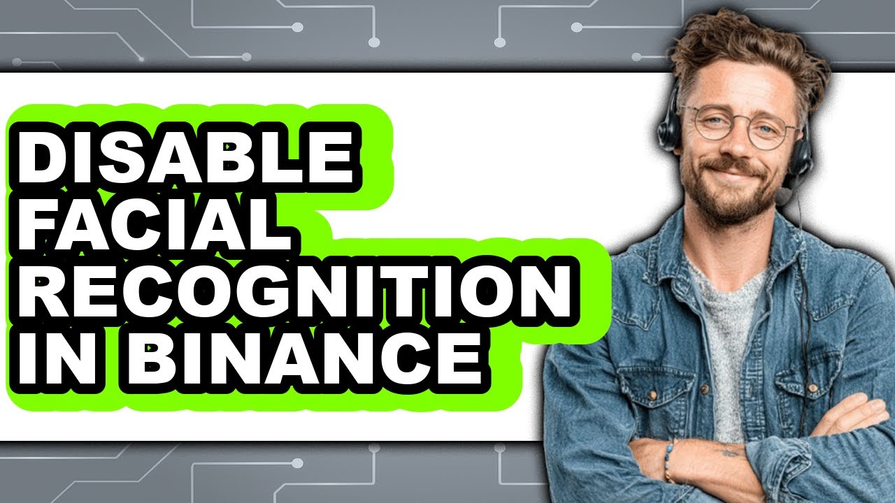 How to Disable Facial Recognition in Binance (full Guide)