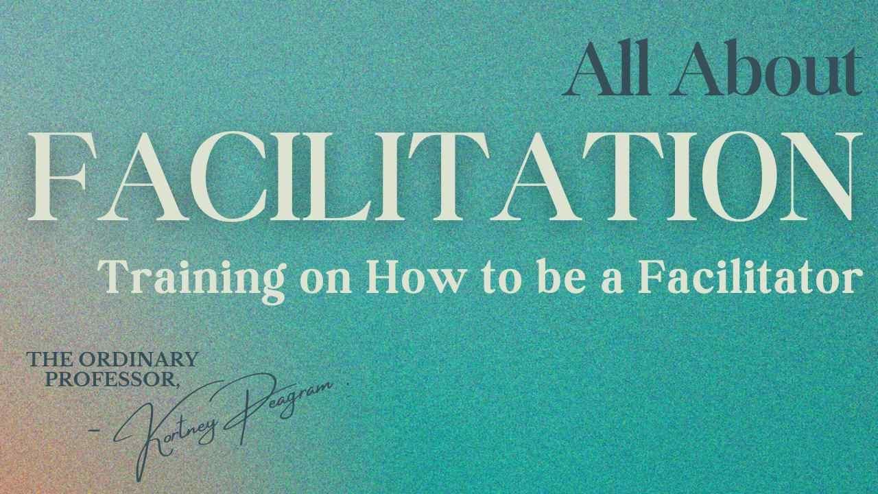 How to Be an Excellent Training Facilitator: Skills for Professional and Educators