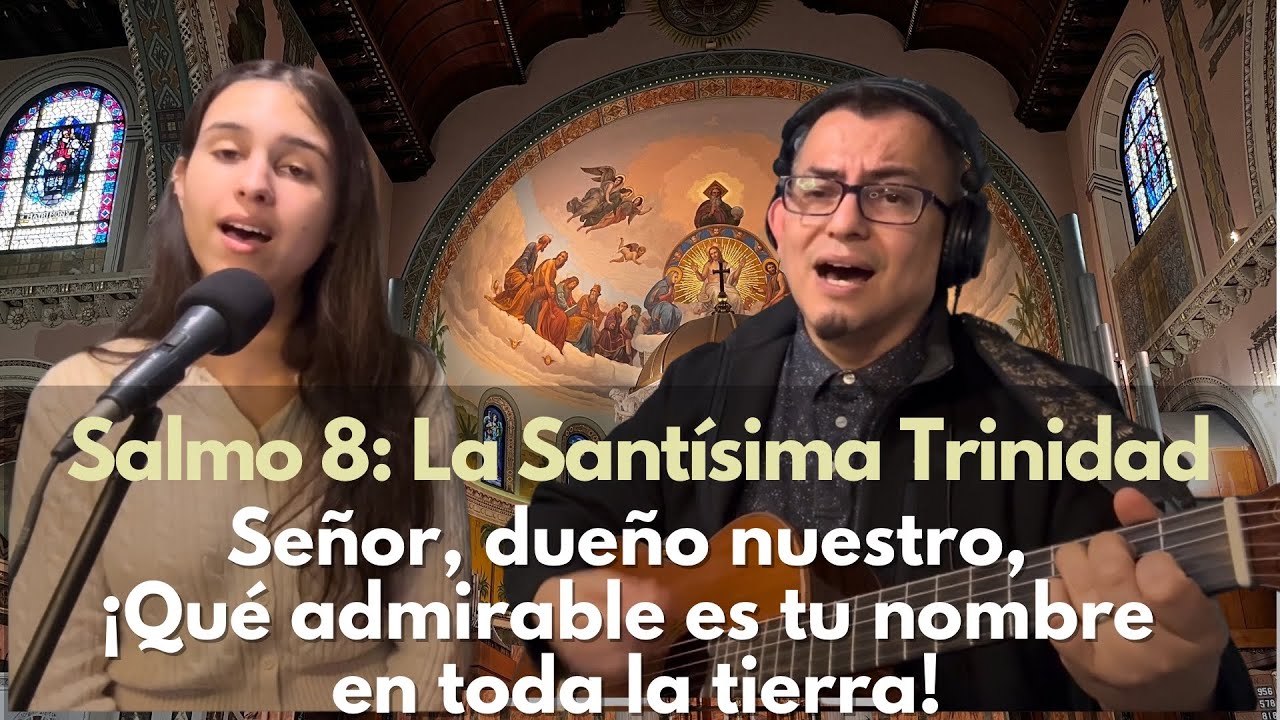 Salmo 8: Señor, dueño nuestro, ¡Qué admirable es tu nombre en toda la tierra! La Santísima Trinidad.