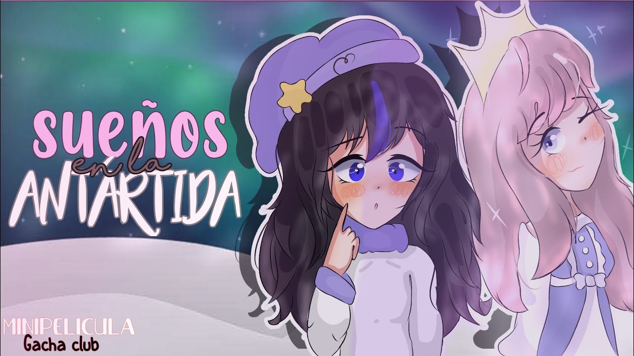 •|🌌 Sueños en la Antártida 🌌| 🎬Mini Película Gacha Club🎬 |•❄❄❄