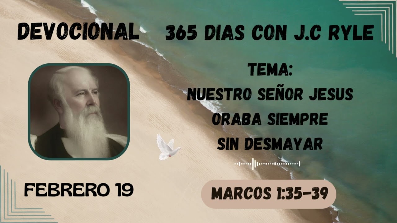 Nuestro Señor Jesus oraba siempre sin desmayar| Devocional  365 días con J.C Ryle Febrero 19